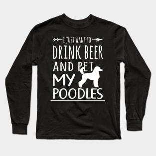 Drink Beer & Pet My Poodles Long Sleeve T-Shirt